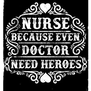 Nurse Because Even Doctor Need Heroes