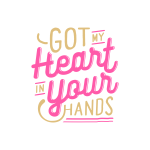 Got My Heart in Your Hands