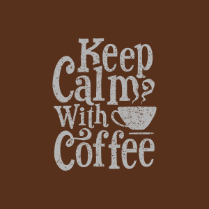 Keep Calm with Coffee